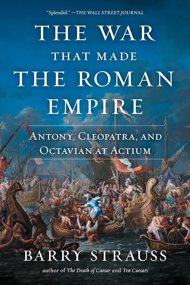The War That Made the Roman Empire: Antony, Cleopatra, and Octavian at Actium cover image